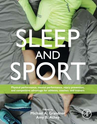 Sleep and Sport: Physical Performance, Mental Performance, Injury Prevention, and Competitive Advantage for Athletes, Coaches, and Trainers von Academic Press
