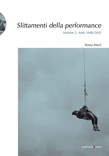 Slittamenti della performance. Ediz. illustrata. Anni 2000-2022 (Vol. 2)