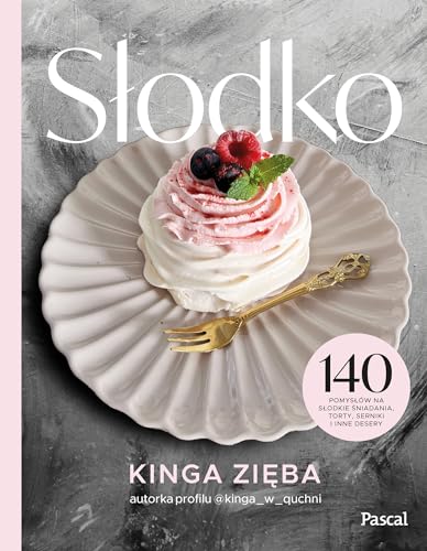 Słodko: 140 pomysłów na słodkie śniadania, torty, serniki i inne desery