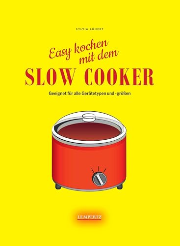 Slow Cooker: Geeignet für alle Gerätetypen und -größen Slow Cooker: Geeignet für alle Gerätetypen und -größen von Edition Lempertz