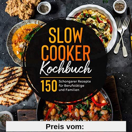 Slow Cooker Kochbuch: 150 Schongarer Rezepte für Berufstätige und Familien (Küchengeräte, Band 2)