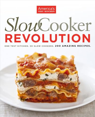 Slow Cooker Revolution: One Test Kitchen. 30 Slow Cookers. 200 Amazing Recipes. Slow Cooker Revolution: One Test Kitchen. 30 Slow Cookers. 200 Amazing Recipes.