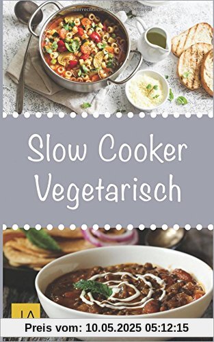 Slow Cooker Vegetarisch: Einfache und leckere vegetarische Rezepte für Ihren Slow Cooker, Crockpot und Schongarer Slow Cooker Vegetarisch: Einfache und leckere vegetarische Rezepte für Ihren Slow Cooker, Crockpot und Schongarer