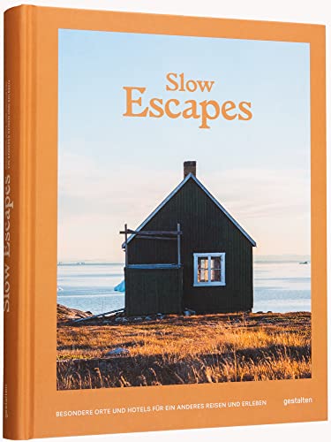 Slow Escapes: Besondere Orte und Hotels für ein anderes Reisen und Erleben von Gestalten