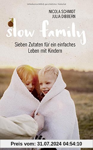 Slow Family: Sieben Zutaten für ein einfaches Leben mit Kindern