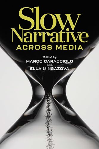 Slow Narrative across Media (Theory and Interpretation of Narrative) von Ohio State University Press