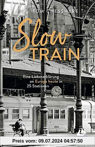 Slow Train: Eine Liebeserklärung an Europa heute in 25 Stationen (DuMont Welt - Menschen - Reisen)