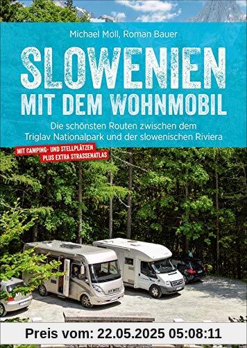 Slowenien mit dem Wohnmobil: Die schönsten Routen zwischen dem Triglav Nationalpark und der slowenischen Riviera. Wohnmobilführer mit Straßenatlas, GPS-Koordinaten und Streckenleisten. NEU 2019 Slowenien mit dem Wohnmobil: Die schönsten Routen zwischen dem Triglav Nationalpark und der slowenischen Riviera. Wohnmobilführer mit Straßenatlas, GPS-Koordinaten und Streckenleisten. NEU 2019