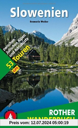 Slowenien: 53 Touren zwischen Julischen Alpen und Adriaküste. Mit GPS-Daten