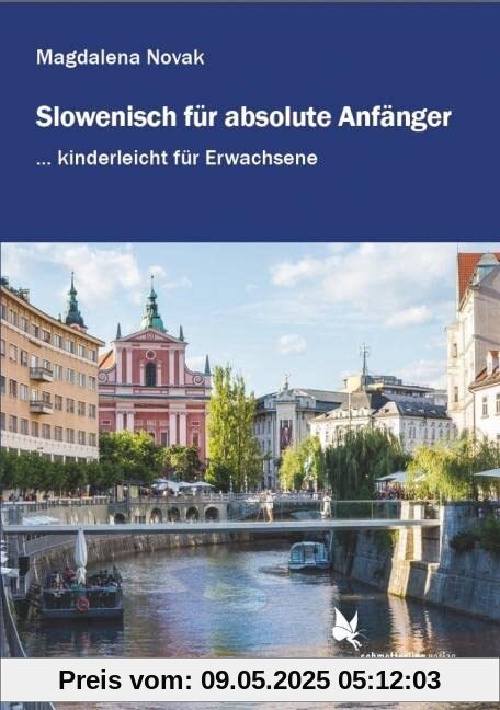 Slowenisch für absolute Anfänger ...: kinderleicht für Erwachsene. Lehrbuch. Niveau A1-A2