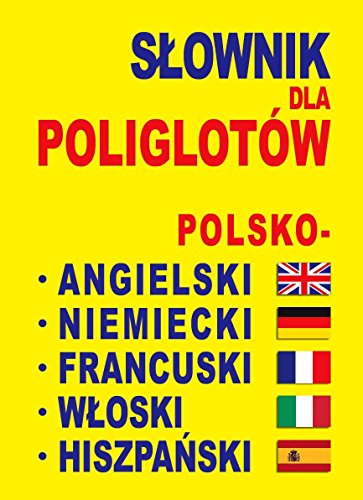 Slownik dla poliglotow polsko-angielski-niemiecki-francuski-wloski-hiszpanski Slownik dla poliglotow polsko-angielski-niemiecki-francuski-wloski-hiszpanski