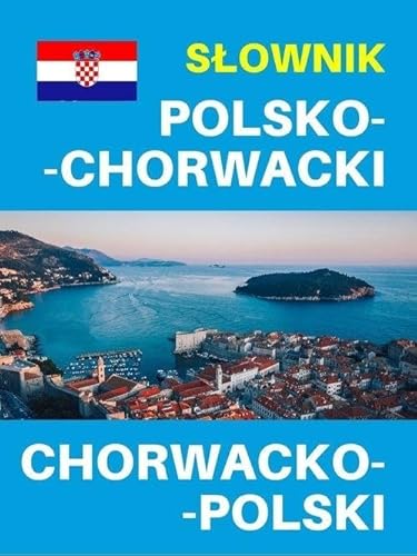 Słownik polsko-chorwacki chorwacko-polski: Słownik i rozmówki chorwackie