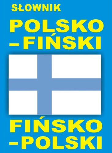 Slownik polsko - finski finsko - polski Slownik polsko - finski finsko - polski