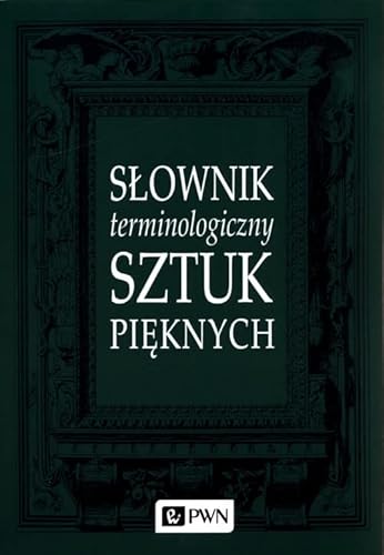Słownik terminologiczny sztuk pięknych von Wydawnictwo Naukowe PWN