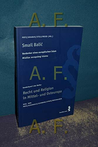 Smail Balic: Vordenker eines Europäischen Islam /Misilac evropskog islama (Recht und Religion ...