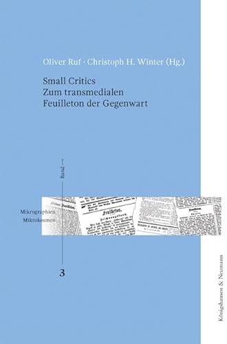 Small Critics: Zum transmedialen Feuilleton der Gegenwart (Mikrographien / Mikrokosmen)