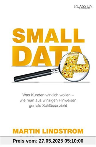 Small Data: Was Kunden wirklich wollen - wie man aus Hinweisen geniale Schlüsse zieht Small Data: Was Kunden wirklich wollen - wie man aus Hinweisen geniale Schlüsse zieht