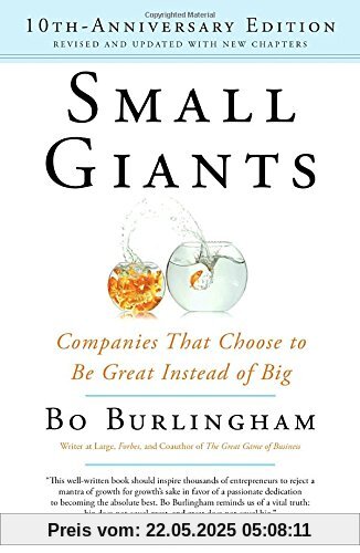Small Giants: Companies That Choose to Be Great Instead of Big, 10th-Anniversary Edition Small Giants: Companies That Choose to Be Great Instead of Big, 10th-Anniversary Edition