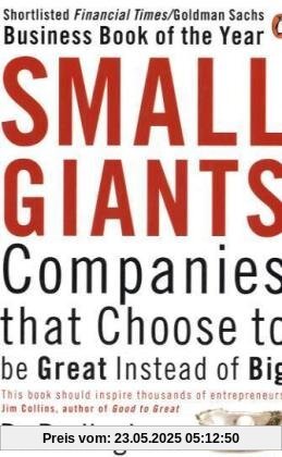 Small Giants: Companies That Choose to be Great Instead of Big Small Giants: Companies That Choose to be Great Instead of Big