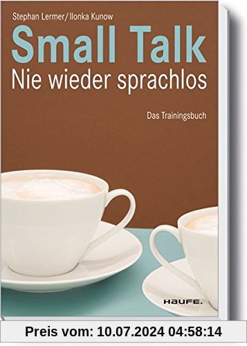 Small Talk: Nie wieder sprachlos (Haufe Fachbuch)