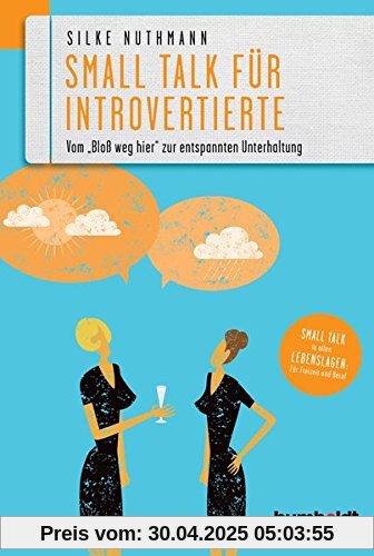 Smalltalk für Introvertierte: Vom "Bloß weg hier" zur entspannten Unterhaltung. Smalltalk in allen Lebenslagen für Freizeit und Beruf Smalltalk für Introvertierte: Vom "Bloß weg hier" zur entspannten Unterhaltung. Smalltalk in allen Lebenslagen für Freizeit und Beruf