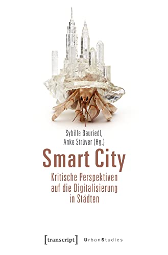 Smart City - Kritische Perspektiven auf die Digitalisierung in Städten (Urban Studies) von Transcript Verlag