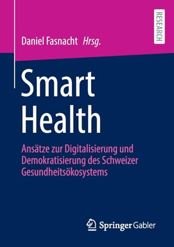 Smart Health: Ansätze zur Digitalisierung und Demokratisierung des Schweizer Gesundheitsökosystems von Springer Gabler