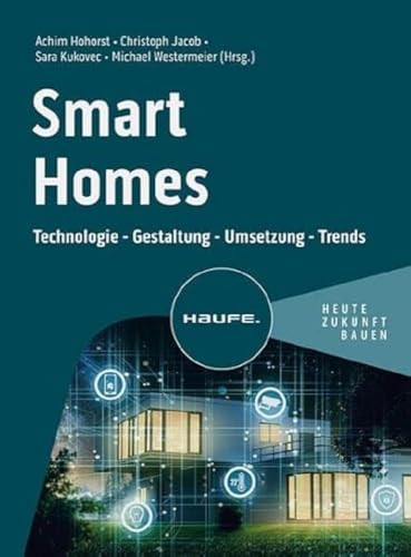 Smart Homes: Technologie - Gestaltung - Umsetzung - Trends (Haufe Fachbuch) von Haufe Lexware GmbH