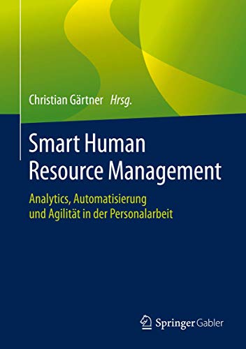 Smart Human Resource Management: Analytics, Automatisierung und Agilität in der Personalarbeit von Springer