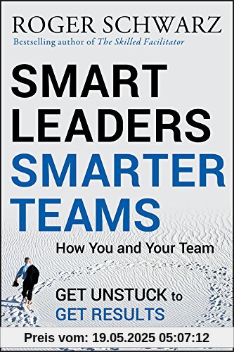 Smart Leaders, Smarter Teams: How You and Your Team Get Unstuck to Get Results
