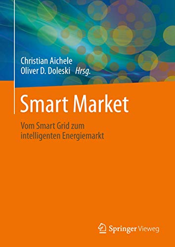 Smart Market: Vom Smart Grid zum intelligenten Energiemarkt von Springer Vieweg