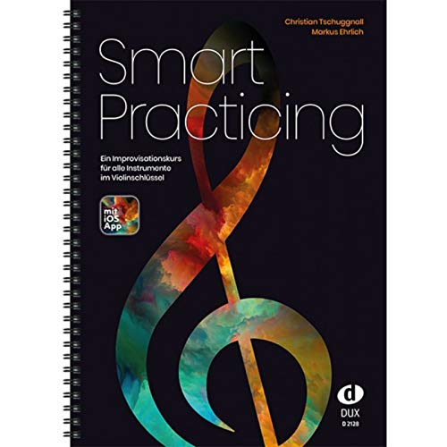 Smart Practicing: Ein Improvisationskurs für alle Instrumente im Violinschlüssel mit iOS-App Smart Practicing: Ein Improvisationskurs für alle Instrumente im Violinschlüssel mit iOS-App