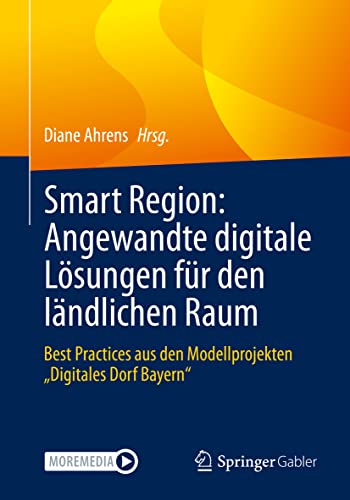 Smart Region: Angewandte digitale Lösungen für den ländlichen Raum: Best Practices aus den Modellprojekten „Digitales Dorf Bayern“ Smart Region: Angewandte digitale Lösungen für den ländlichen Raum: Best Practices aus den Modellprojekten „Digitales Dorf Bayern“