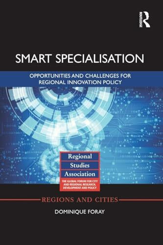 Smart Specialisation: Opportunities and Challenges for Regional Innovation Policy (Regions and...