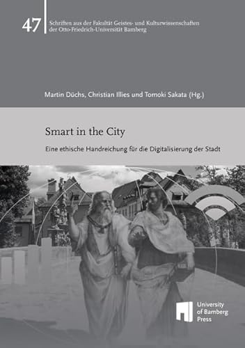 Smart in the City: eine ethische Handreichung für die Digitalisierung der Stadt (Schriften aus der Fakultät Geistes- und Kulturwissenschaften der Otto-Friedrich-Universität Bamberg) von University of Bamberg Press