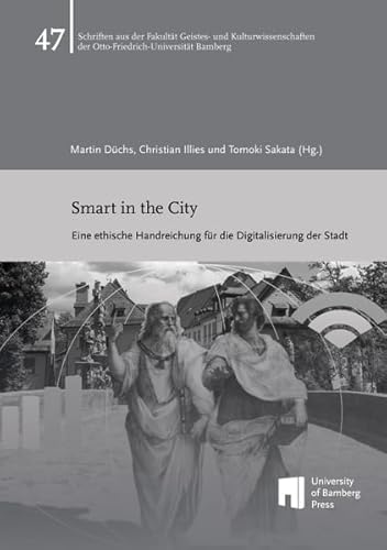 Smart in the City: eine ethische Handreichung für die Digitalisierung der Stadt (Schriften aus der Fakultät Geistes- und Kulturwissenschaften der Otto-Friedrich-Universität Bamberg) von University of Bamberg Press