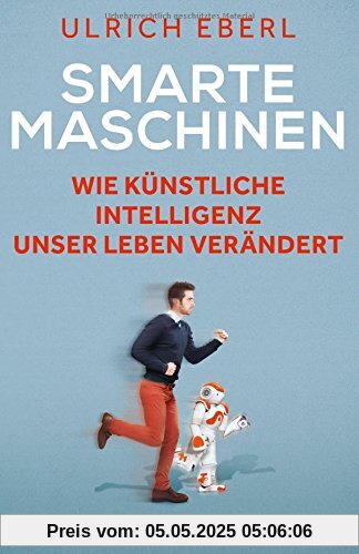 Smarte Maschinen: Wie Künstliche Intelligenz unser Leben verändert