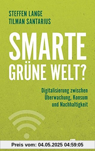 Smarte grüne Welt?: Digitalisierung zwischen Überwachung, Konsum und Nachhaltigkeit