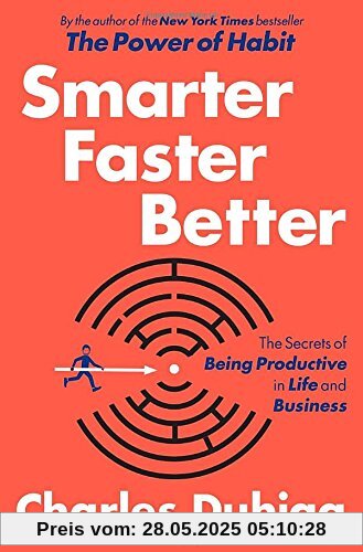 Smarter Faster Better: The Secrets of Being Productive in Life and Business Smarter Faster Better: The Secrets of Being Productive in Life and Business