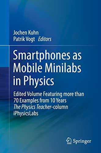 Smartphones as Mobile Minilabs in Physics: Edited Volume Featuring more than 70 Examples from 10 Years The Physics Teacher-column iPhysicsLabs