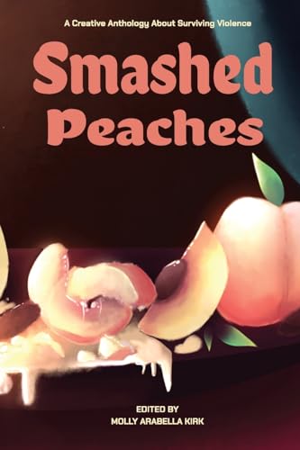 Smashed Peaches: A Creative Anthology About Surviving Violence von IngramSpark
