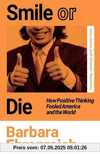 Smile Or Die: How Positive Thinking Fooled America and the World