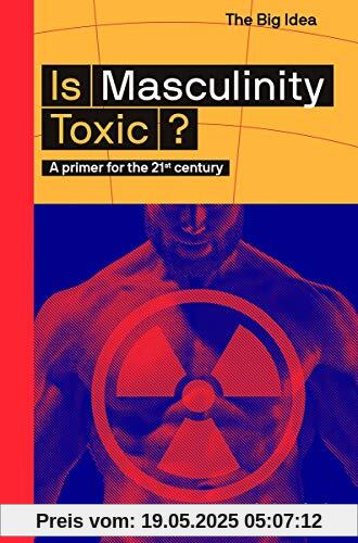 Smiler, A: Is Masculinity Toxic? (The Big Idea)