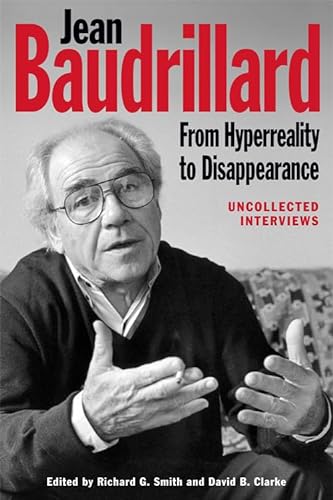 Jean Baudrillard: From Hyperreality to Disappearance; Uncollected Interviews