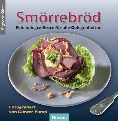 Smörrebröd: Feine belegte Brote für alle Gelegenheiten (Regionale Küche) von Husum Druck