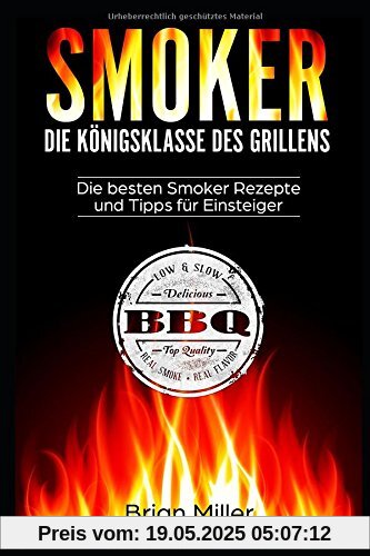 Smoker - Die Königsklasse des Grillens: Die besten Smoker Rezepte und Tipps für Einsteiger Smoker - Die Königsklasse des Grillens: Die besten Smoker Rezepte und Tipps für Einsteiger
