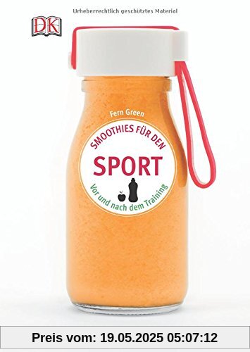 Smoothies für den Sport: Vor und nach dem Training. 65 Rezepte für mehr Kraft und Ausdauer