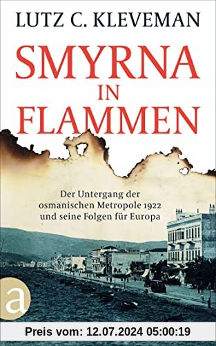 Smyrna in Flammen: Der Untergang der osmanischen Metropole 1922 und seine Folgen für Europa