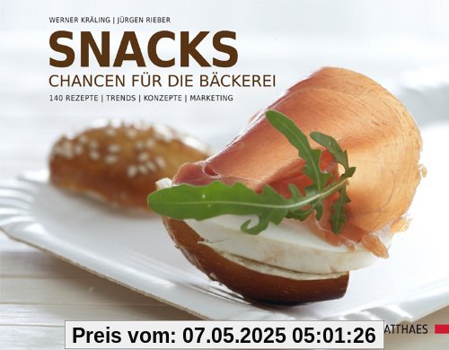Snacks: Chancen für die Bäckerei. 240 Rezepte - Trends - Konzepte - Marketing Snacks: Chancen für die Bäckerei. 240 Rezepte - Trends - Konzepte - Marketing