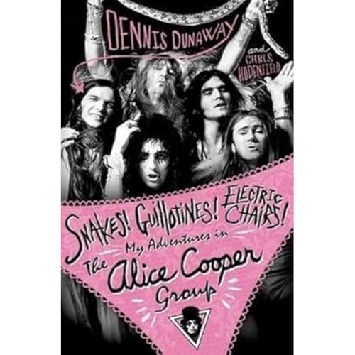 Snakes! Guillotines! Electric Chairs! My Adventures in the Alice Cooper Group: My Adventures in the Alice Cooper Band von Omnibus Press